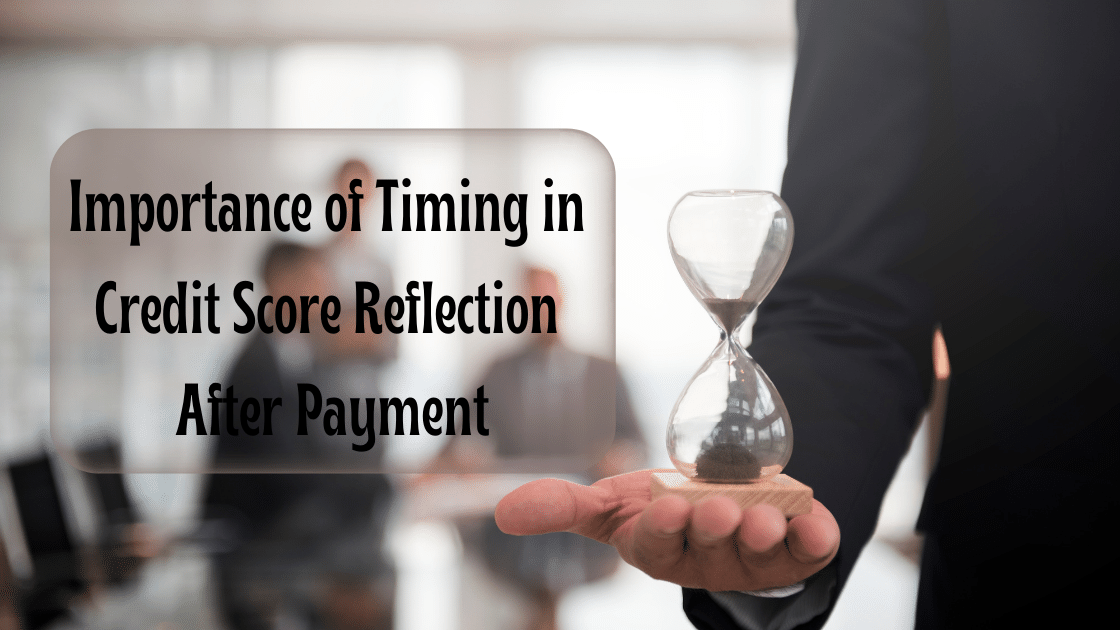 Importance of Timing in Credit Score Reflection After Payment